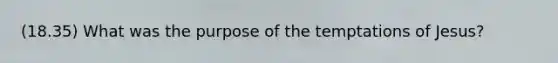 (18.35) What was the purpose of the temptations of Jesus?