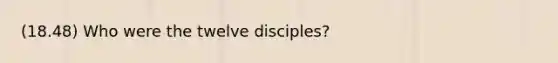 (18.48) Who were the twelve disciples?