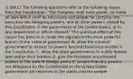 (1.8/4.C) The following questions refer to the following clause from the Constitution: "The Congress shall have power...to make all laws which shall be necessary and proper for carrying into execution the foregoing powers, and all other powers vested by this Constitution in the government of the United States, or in any department or officer thereof." The practical effect of this clause has been to A. make the legislature the most powerful branch of the national government B. allow the national government to extend its powers beyond those enumerated in the Constitution C. allow the state governments to nullify federal laws within their borders D. give the President uncontested powers in the area of foreign policy E. ensure that any powers not delegated by the Constitution to the United States government are reserved to the states and the people