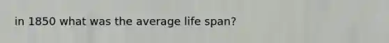 in 1850 what was the average life span?