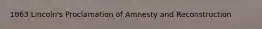 1863 Lincoln's Proclamation of Amnesty and Reconstruction