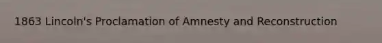 1863 Lincoln's Proclamation of Amnesty and Reconstruction