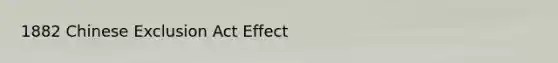 1882 Chinese Exclusion Act Effect