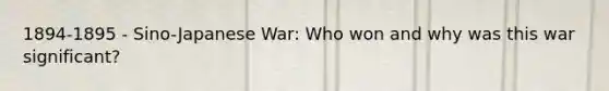 1894-1895 - Sino-Japanese War: Who won and why was this war significant?