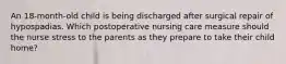 An 18-month-old child is being discharged after surgical repair of hypospadias. Which postoperative nursing care measure should the nurse stress to the parents as they prepare to take their child home?