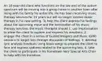 An 18-year-old client who functions on the low end of the autism spectrum will be moving into a group home in another town after living with his family his entire life. He has been receiving music therapy services for 15 years but will no longer receive music therapy in his new setting. To help the client express his feelings about the upcoming move and the termination of his music therapy services, the music therapist should 1. use improvisation to allow the client to explore and express his emotions. 2. engage the client in a series of Guided Imagery and Music (GIM) sessions to target loss through discussion of feelings. 3. develop lyric analysis handouts using blues songs to prepare the client to face and express sadness related to the upcoming loss. 4. take the client to participate in his hometown Very Special Arts Choir to help with his transition.