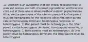 19) Albinism is an autosomal (not sex-linked) recessive trait. A man and woman are both of normal pigmentation and have one child out of three who is albino (without melanin pigmentation). What are the genotypes of the albino's parents? A) One parent must be homozygous for the recessive allele; the other parent can be homozygous dominant, homozygous recessive, or heterozygous. B) One parent must be heterozygous; the other parent can be homozygous dominant, homozygous recessive, or heterozygous. C) Both parents must be heterozygous. D) One parent must be homozygous dominant; the other parent must be heterozygous.