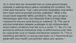 19. A client who has recovered from an initial genital herpes outbreak is seeking advice about controlling the condition. The client asks the nurse, "Can I take antiviral medication now while I don't have sores to prevent another outbreak?" What is the nurse's best response? abirb.com/test A. "Yes, you can get a maintenance dose from your physician that is a lower dose compared to the one used during an outbreak." B. "The use of antiviral medication between outbreaks is not recommended unless there is evidence that the virus is active."C. "No, it is not advised as antiviral medication loses its effectiveness over time by causing the virus to mutate and become resistant."D. "This is something decided on a case-by-case basis, so I recommend you speak with your health care provider about your options."