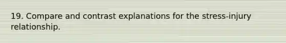 19. Compare and contrast explanations for the stress-injury relationship.