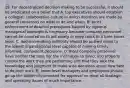 19. For decentralized decision making to be successful, it should be predicated on a belief that A. top executives should establish a collegial, collaborative culture in which decisions are made by general consensus on what to do and when. B. strict enforcement of detailed procedures backed by rigorous managerial oversight is necessary because company personnel cannot be counted on to act wisely or keep costs to a bare-bones level. C. decision-making authority should be pushed down to the lowest organizational level capable of making timely, informed, competent decisions. D. most company personnel have neither the time nor the inclination to direct and properly control the work they are performing and that they lack the knowledge and judgment to make wise decisions about how best to do their work. E. lower-level managers and employees should go up the ladder of command for approval on most all strategic and operating issues of much importance.