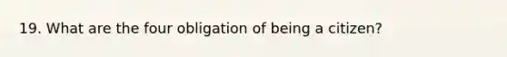 19. What are the four obligation of being a citizen?