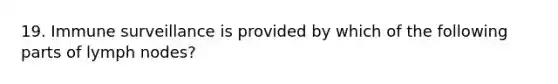 19. Immune surveillance is provided by which of the following parts of lymph nodes?