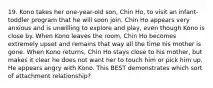 19. Kono takes her one-year-old son, Chin Ho, to visit an infant-toddler program that he will soon join. Chin Ho appears very anxious and is unwilling to explore and play, even though Kono is close by. When Kono leaves the room, Chin Ho becomes extremely upset and remains that way all the time his mother is gone. When Kono returns, Chin Ho stays close to his mother, but makes it clear he does not want her to touch him or pick him up. He appears angry with Kono. This BEST demonstrates which sort of attachment relationship?