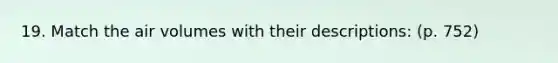 19. Match the air volumes with their descriptions: (p. 752)