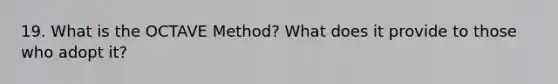 19. What is the OCTAVE Method? What does it provide to those who adopt it?