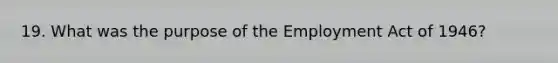 19. What was the purpose of the Employment Act of 1946?