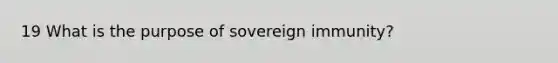 19 What is the purpose of sovereign immunity?