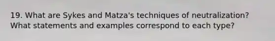 19. What are Sykes and Matza's techniques of neutralization? What statements and examples correspond to each type?