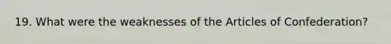 19. What were the weaknesses of the Articles of Confederation?