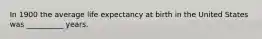 In 1900 the average life expectancy at birth in the United States was __________ years.