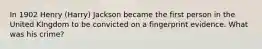 In 1902 Henry (Harry) Jackson became the first person in the United KIngdom to be convicted on a fingerprint evidence. What was his crime?