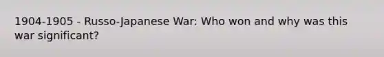 1904-1905 - Russo-Japanese War: Who won and why was this war significant?