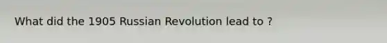 What did the 1905 Russian Revolution lead to ?