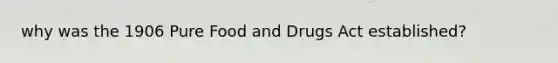 why was the 1906 Pure Food and Drugs Act established?