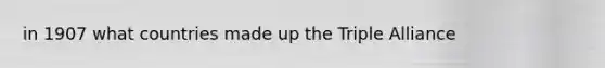 in 1907 what countries made up the Triple Alliance