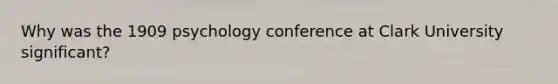 Why was the 1909 psychology conference at Clark University significant?