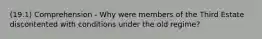 (19.1) Comprehension - Why were members of the Third Estate discontented with conditions under the old regime?