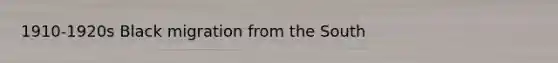 1910-1920s Black migration from the South