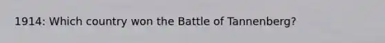 1914: Which country won the Battle of Tannenberg?