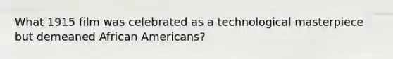 What 1915 film was celebrated as a technological masterpiece but demeaned African Americans?