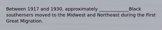 Between 1917 and 1930, approximately _____________Black southerners moved to the Midwest and Northeast during the First Great Migration.