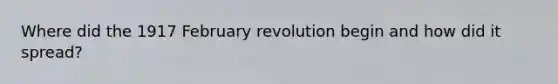 Where did the 1917 February revolution begin and how did it spread?