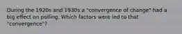 During the 1920s and 1930s a "convergence of change" had a big effect on polling. Which factors were led to that "convergence"?