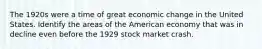 The 1920s were a time of great economic change in the United States. Identify the areas of the American economy that was in decline even before the 1929 stock market crash.