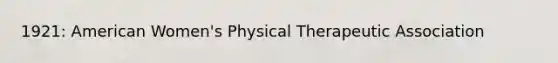 1921: American Women's Physical Therapeutic Association