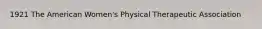 1921 The American Women's Physical Therapeutic Association