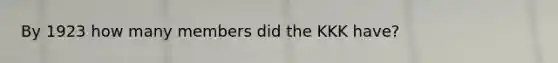 By 1923 how many members did the KKK have?