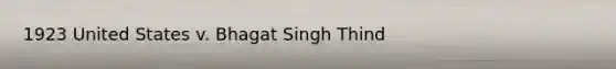 1923 United States v. Bhagat Singh Thind