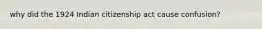 why did the 1924 Indian citizenship act cause confusion?