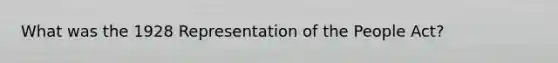 What was the 1928 Representation of the People Act?