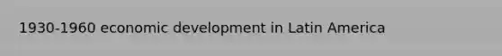 1930-1960 economic development in Latin America