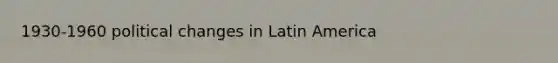 1930-1960 political changes in Latin America