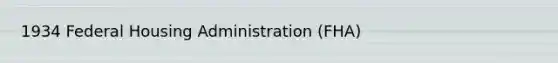 1934 Federal Housing Administration (FHA)