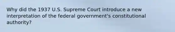 Why did the 1937 U.S. Supreme Court introduce a new interpretation of the federal government's constitutional authority?