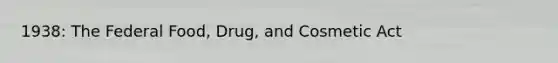 1938: The Federal Food, Drug, and Cosmetic Act