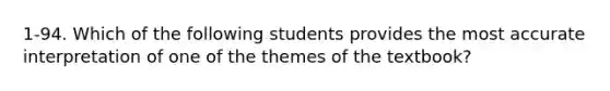 1-94. Which of the following students provides the most accurate interpretation of one of the themes of the textbook?